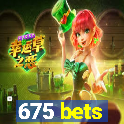 675 bets